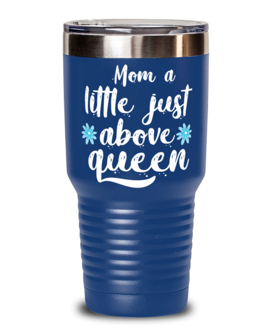 Mom a little just above queen1, blue Tumbler 30oz. Model 60046