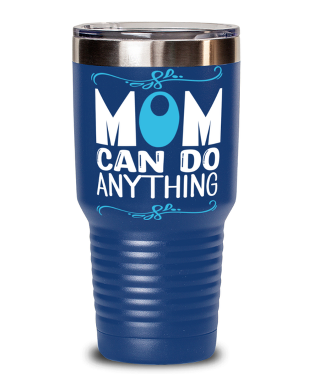 Mom can do anything, blue Tumbler 30oz. Model 60046