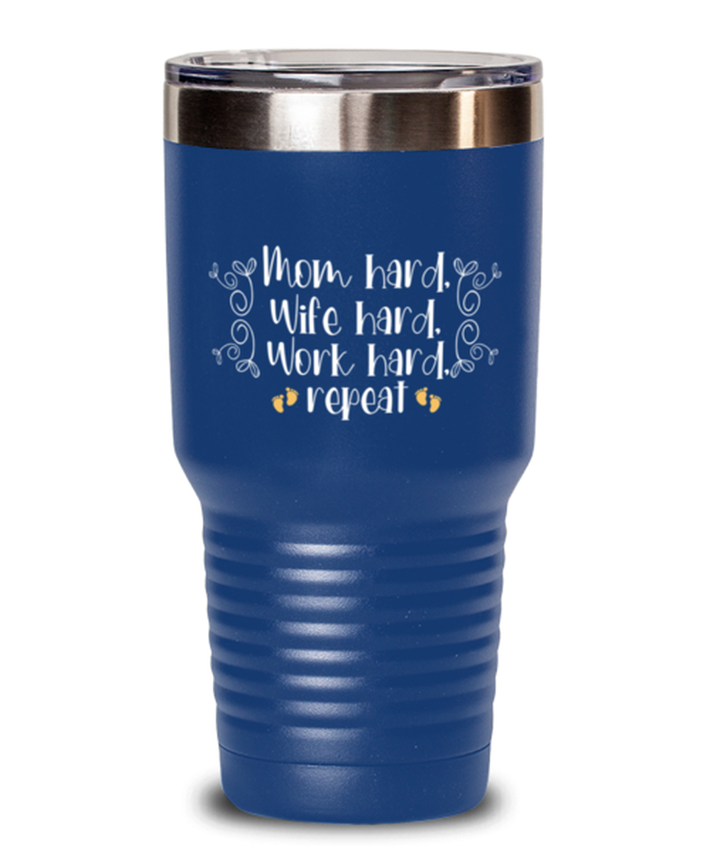 Mom hard, Wife hard, Work hard, repeat, blue Tumbler 30oz. Model 60046