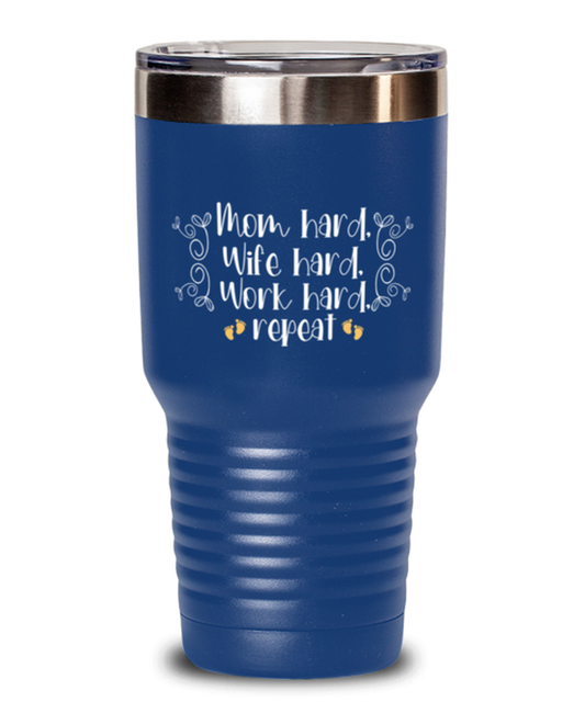 Mom hard, Wife hard, Work hard, repeat, blue Tumbler 30oz. Model 60046