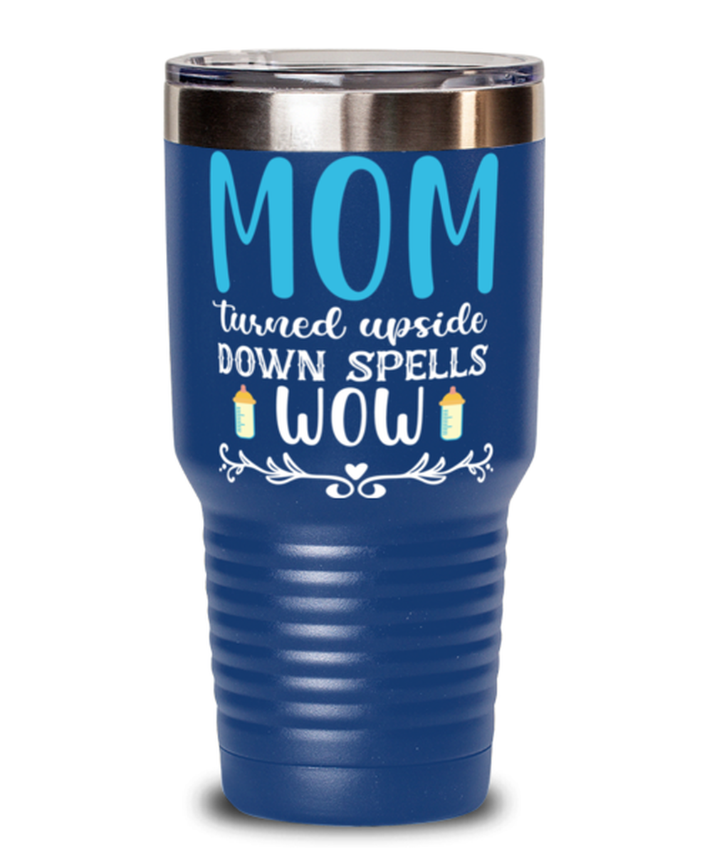 Mom turned upside down spells wow, blue Tumbler 30oz. Model 60046