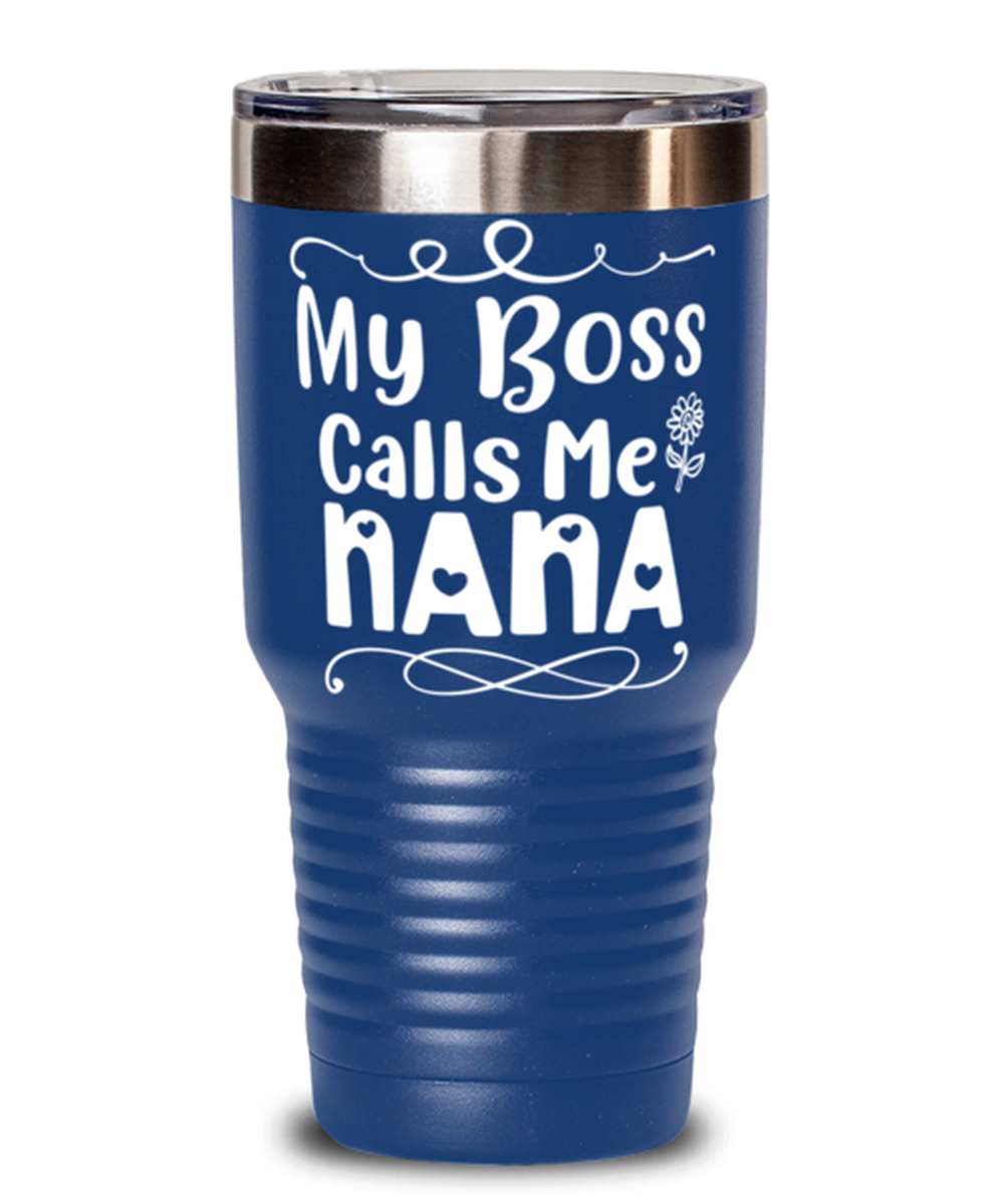 My Boss Calls Me Nana, blue Tumbler 30oz. Model 60046