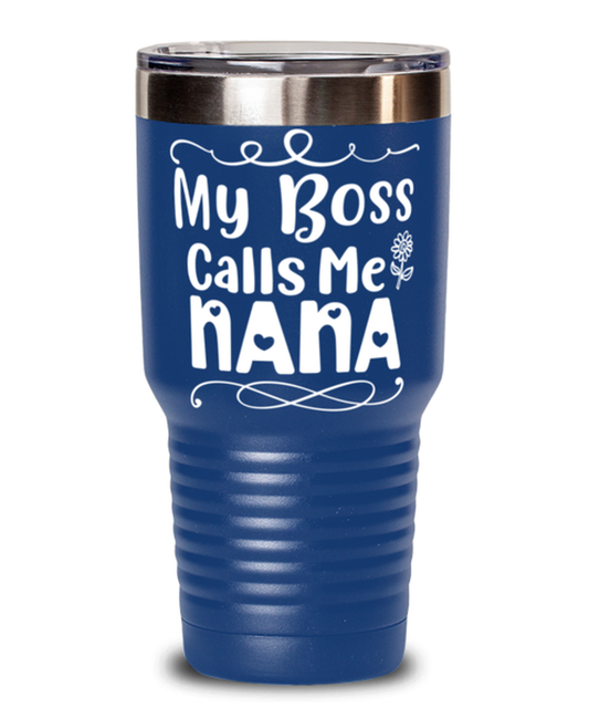 My Boss Calls Me Nana, blue Tumbler 30oz. Model 60046