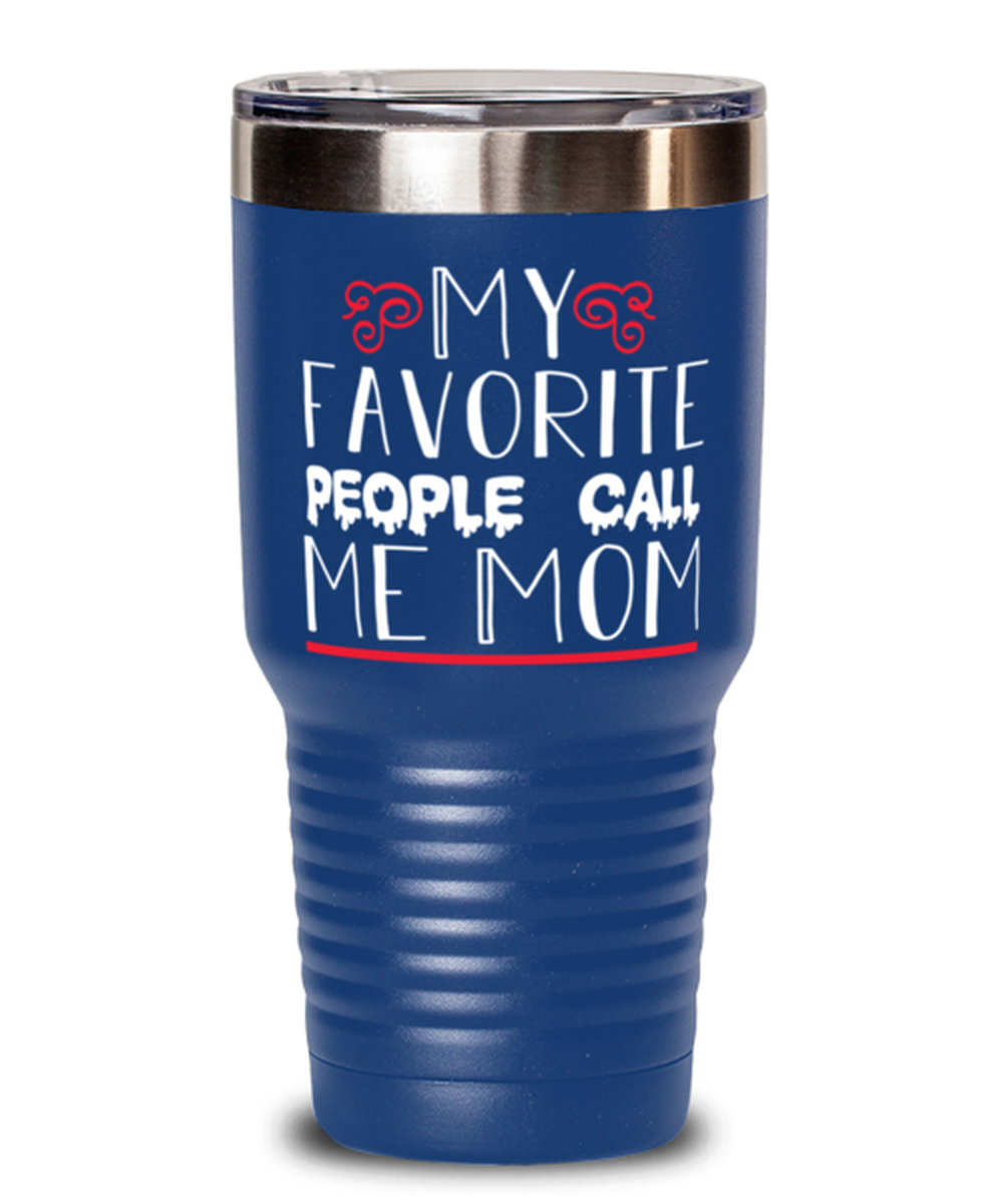 My favorite people call me Mom, blue Tumbler 30oz. Model 60046