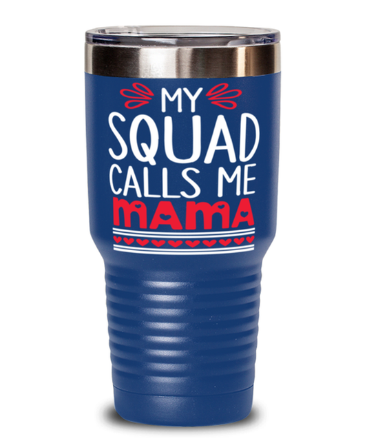 My squad calls me Mama, blue Tumbler 30oz. Model 60046