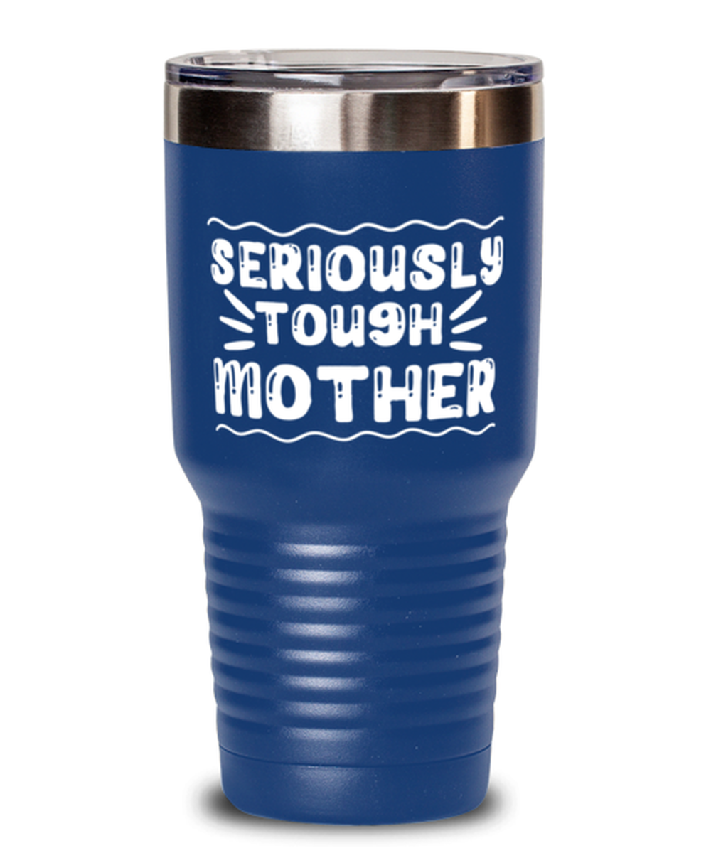Seriously tough mother, blue Tumbler 30oz. Model 60046