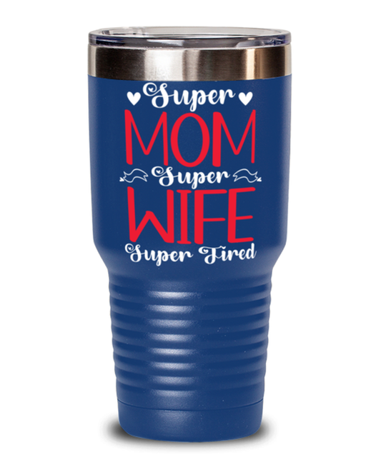 Super Mom, Super Wife, Super Tired1, blue Tumbler 30oz. Model 60046