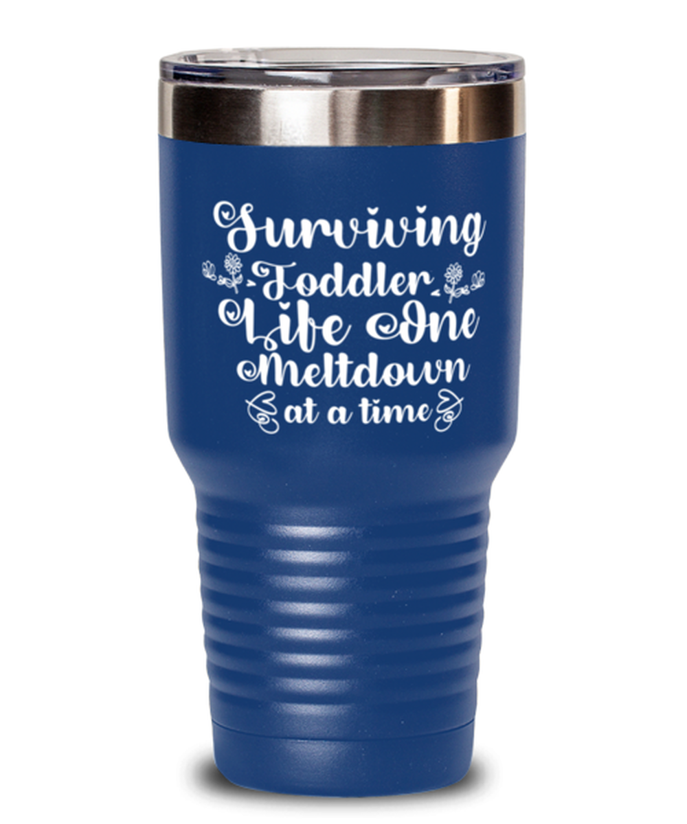 Surviving Toddler Life One Meltdown at a time, blue Tumbler 30oz. Model 60046