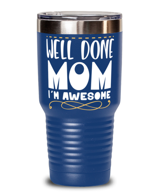 Well done mom, blue Tumbler 30oz. Model 60046
