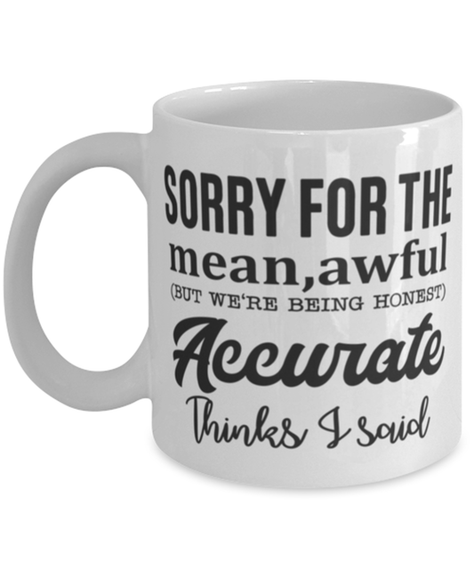 Sorry for the mean, awful..., white Coffee Mug, Coffee Cup 11oz. Model 60047