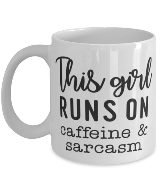 This girl runs on caffeine and sarcasm, white Coffee Mug, Coffee Cup 11oz. Model 60047