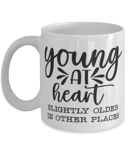 Young at heart slightly older in other places, white Coffee Mug, Coffee Cup 11oz. Model 60047