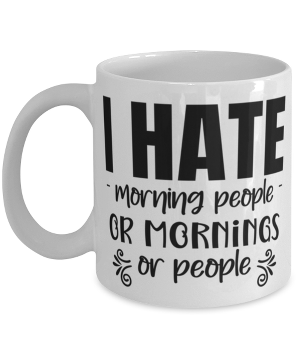 I hate morning people or morning or people, white Coffee Mug, Coffee Cup 11oz. Model 60047
