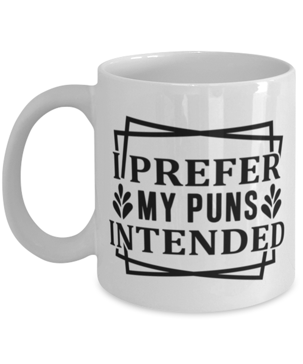 I prefer my puns intended, white Coffee Mug, Coffee Cup 11oz. Model 60047
