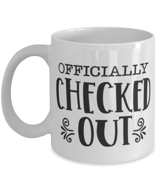 Officially checked out, white Coffee Mug, Coffee Cup 11oz. Model 60047