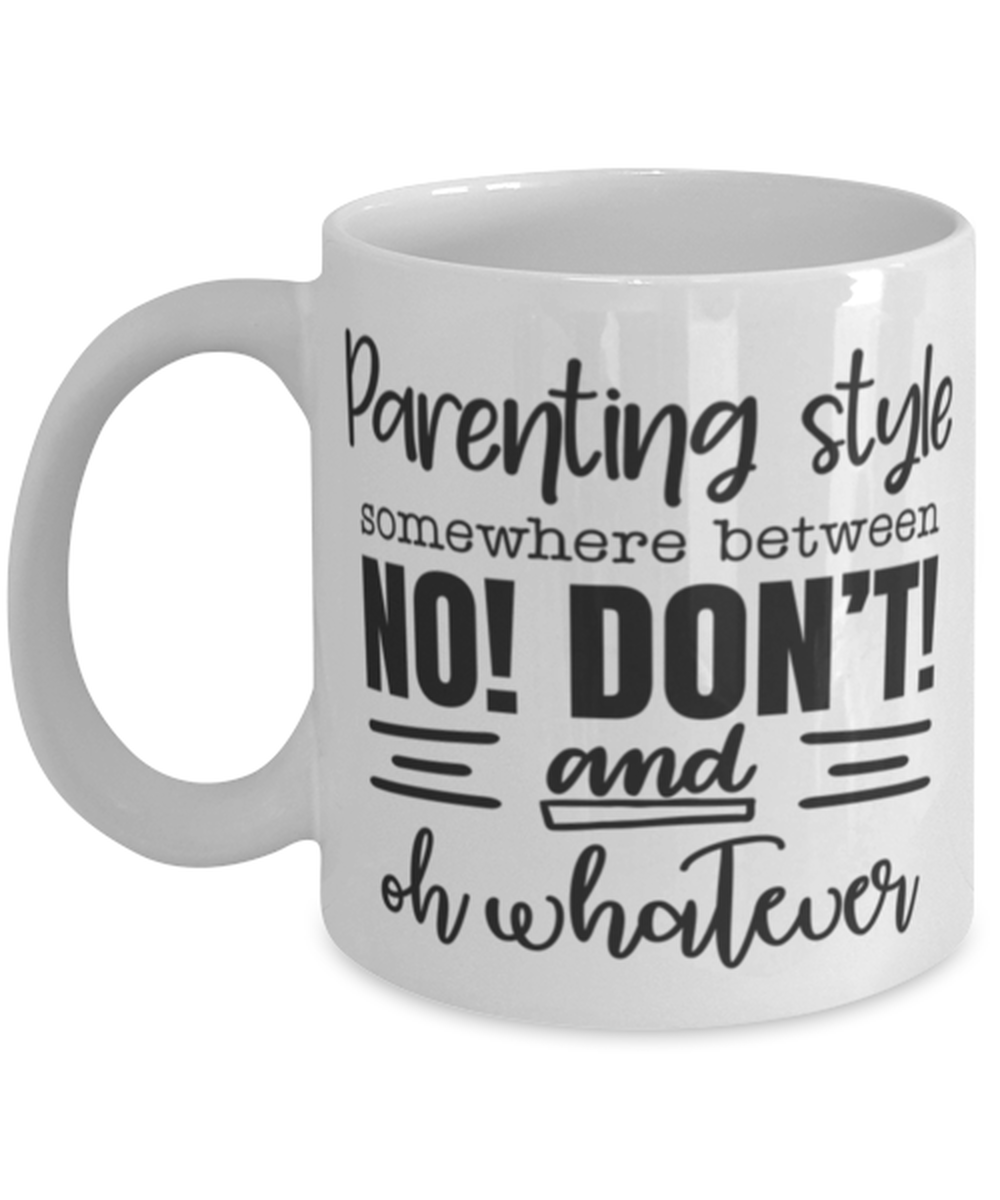 Parenting style somewhere between no! don't and..., white Coffee Mug, Coffee Cup 11oz. Model 60047