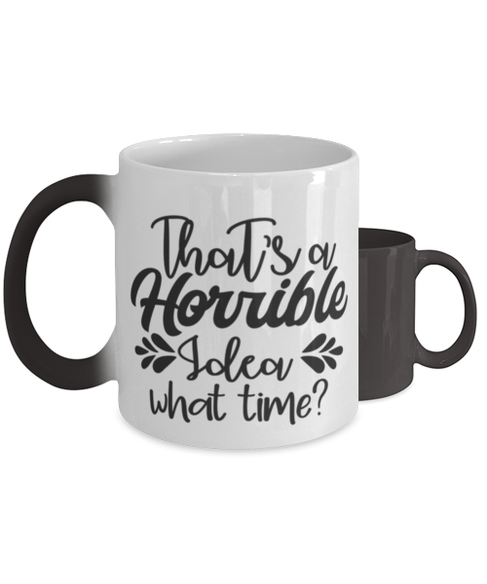 That's a horrible idea what time,  Color Changing Coffee Mug, Magic Coffee Cup. Model 60047