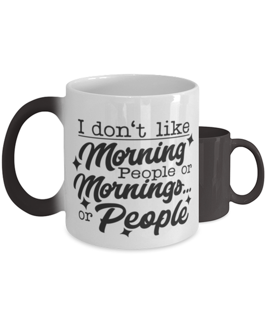 I don't like morning people or mornings or people,  Color Changing Coffee Mug, Magic Coffee Cup. Model 60047