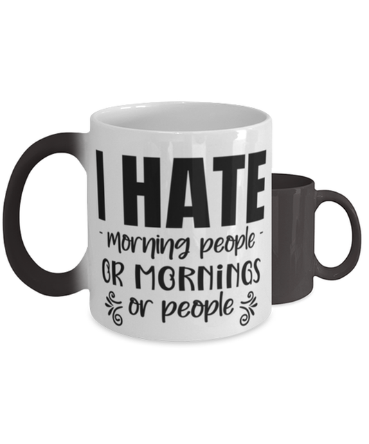 I hate morning people or morning or people,  Color Changing Coffee Mug, Magic Coffee Cup. Model 60047