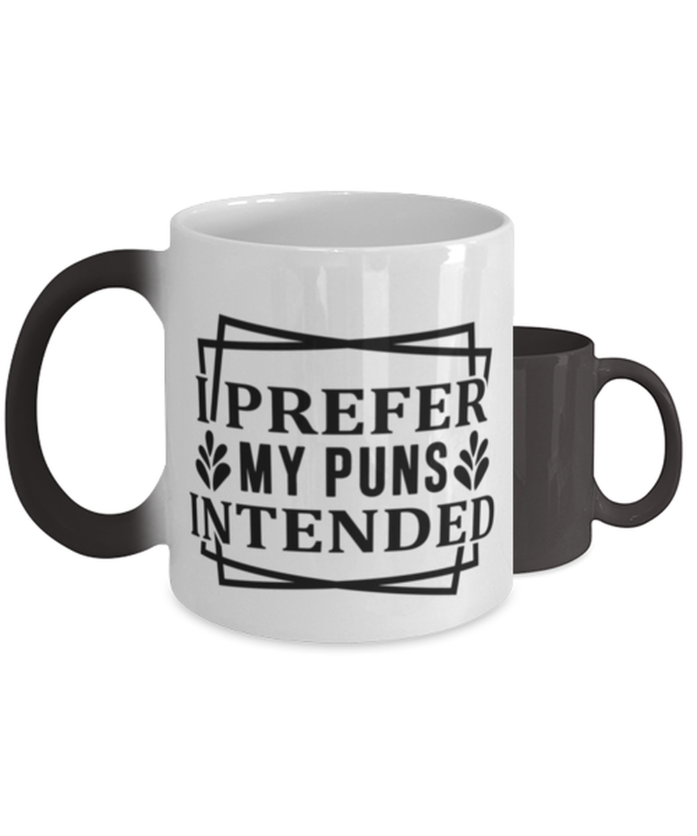 I prefer my puns intended,  Color Changing Coffee Mug, Magic Coffee Cup. Model 60047