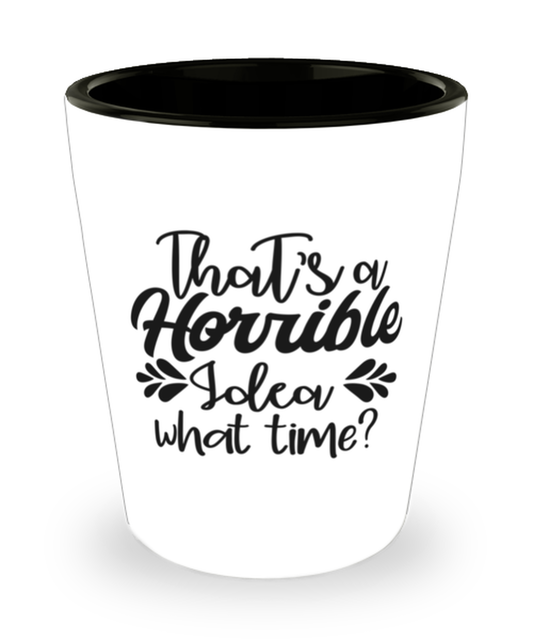 That's a horrible idea what time,  shotglass. Model 60047