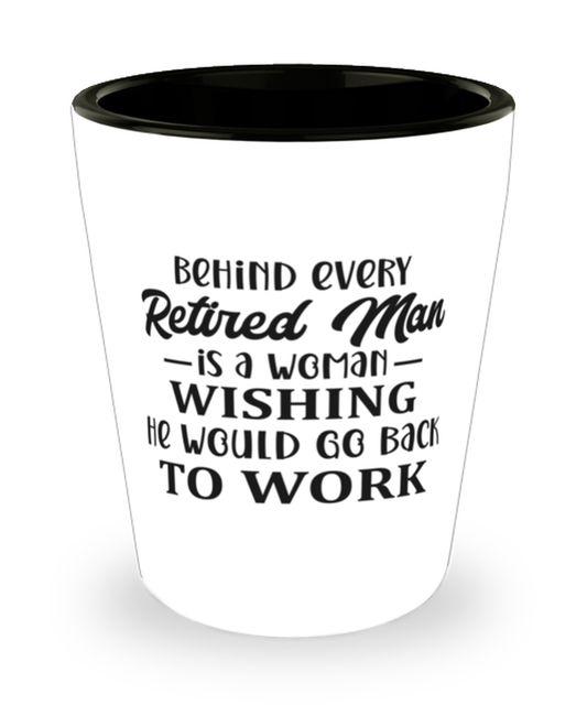 Behind every retired man is a woman...,  shotglass. Model 60047