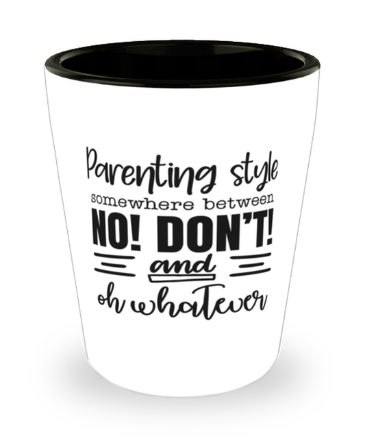 Parenting style somewhere between no! don't and...,  shotglass. Model 60047