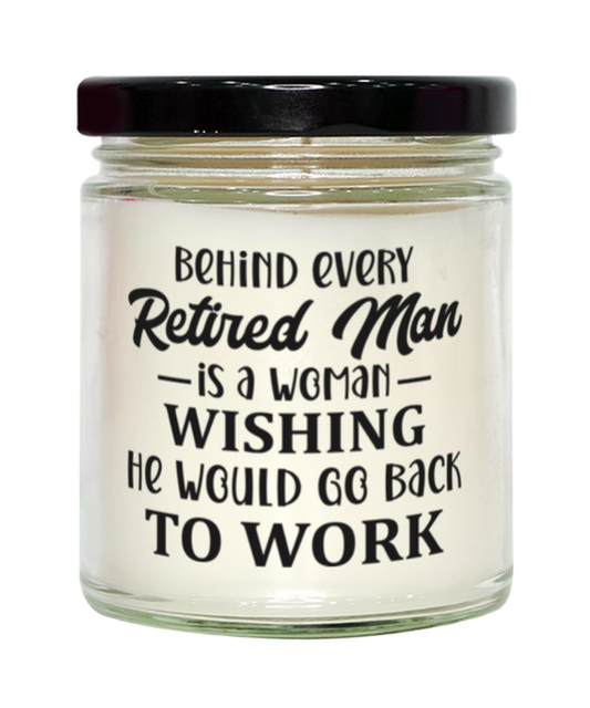 Behind every retired man is a woman...,  Vanilla candle. Model 60048