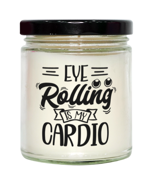 Eye rolling is my cardio,  Vanilla candle. Model 60048