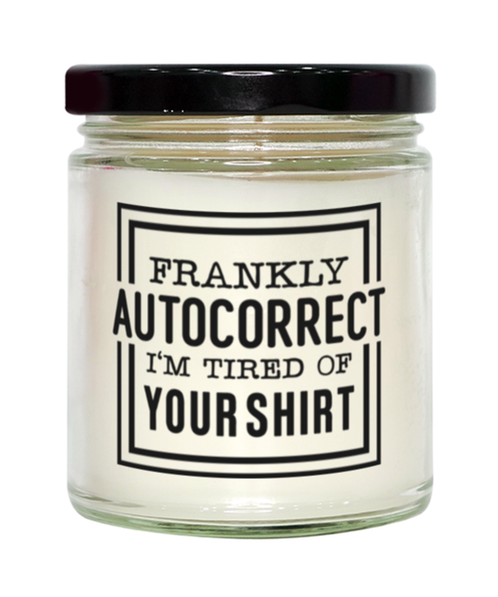 Frankly autocorrect I'm tired of your shirt,  Vanilla candle. Model 60048