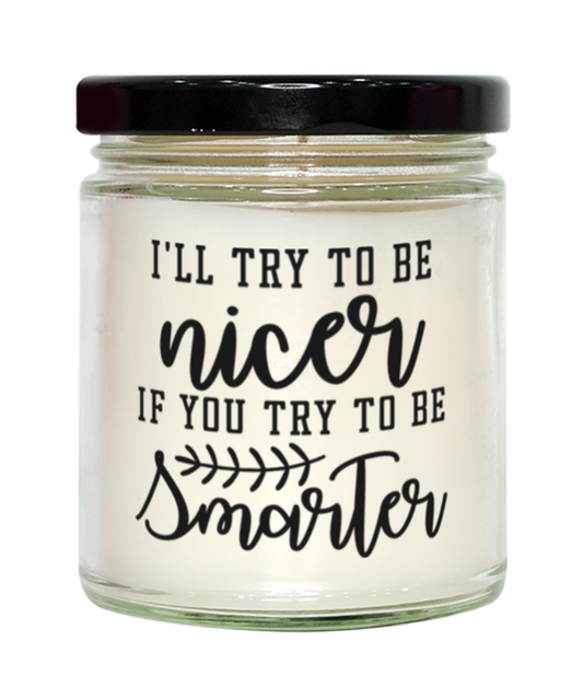 I'll try to be nicer if you try to be smarter,  Vanilla candle. Model 60048