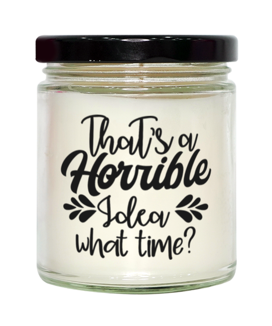 That's a horrible idea what time,  Vanilla candle. Model 60048