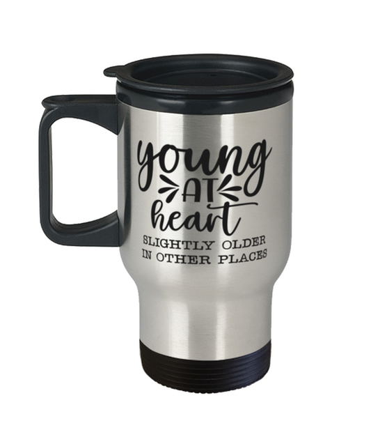 Young at heart slightly older in other places,  Travel Mug. Model 60049