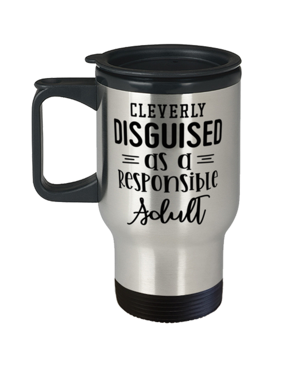 Cleverly Disguised As A Responsible Adult,  Travel Mug. Model 60050