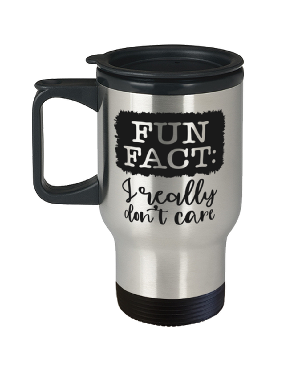Fun Fact I Really Don't Care,  Travel Mug. Model 60050