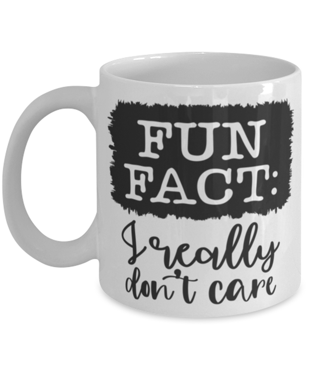 Fun Fact I Really Don't Care, white Coffee Mug, Coffee Cup 11oz. Model 60050