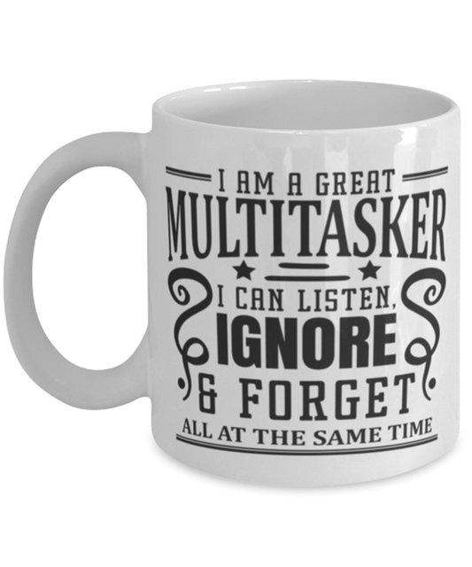 I Am A Great Multitasker, I Can Listen..., white Coffee Mug, Coffee Cup 11oz. Model 60050