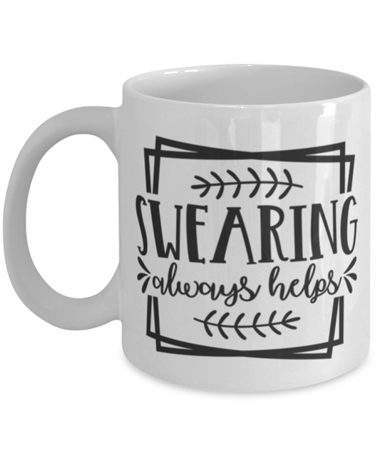 Swearing Always Helps, white Coffee Mug, Coffee Cup 11oz. Model 60050
