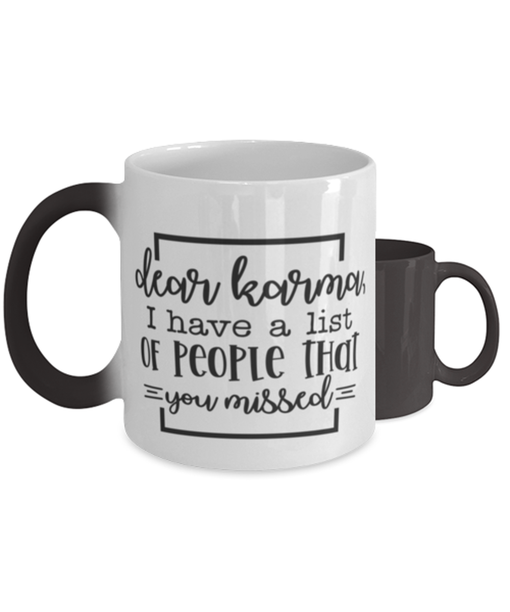 Dear Karma, I Have A List Of People That You Missed,  Color Changing Coffee Mug, Magic Coffee Cup. Model 60050