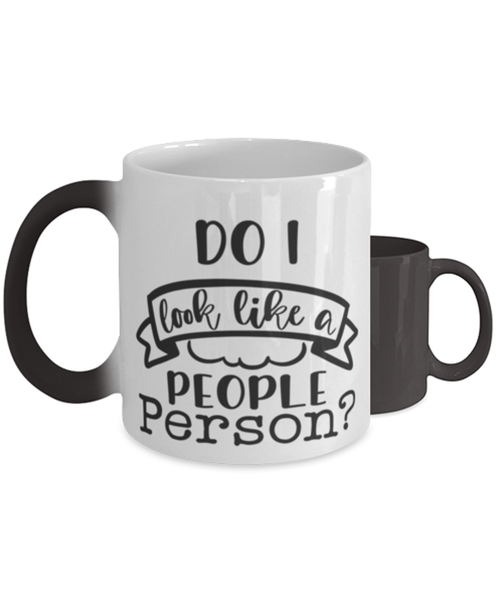 Do I Look Like A People Person,  Color Changing Coffee Mug, Magic Coffee Cup. Model 60050