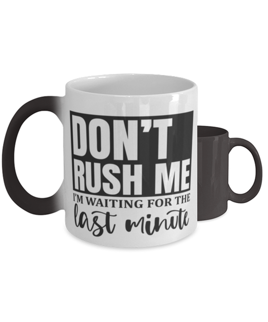 Don't Rush Me I'm Waiting For The Last Minute1,  Color Changing Coffee Mug, Magic Coffee Cup. Model 60050