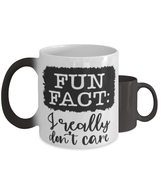 Fun Fact I Really Don't Care,  Color Changing Coffee Mug, Magic Coffee Cup. Model 60050