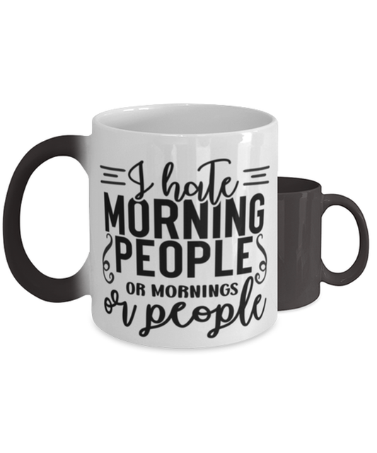 I Hate Morning People Or Mornings Or People,  Color Changing Coffee Mug, Magic Coffee Cup. Model 60050