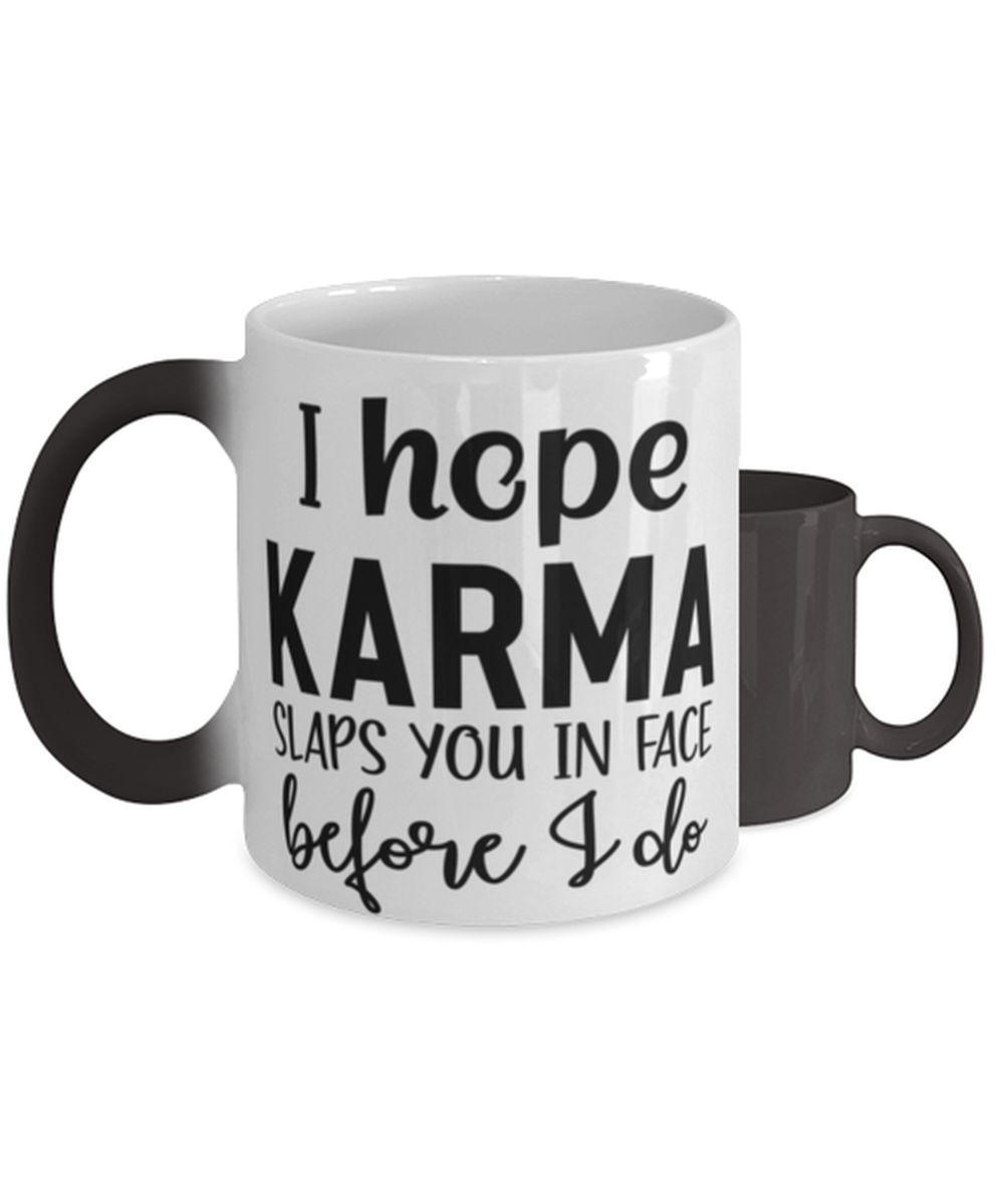 I Hope Karma Slaps You In Face Before I Do,  Color Changing Coffee Mug, Magic Coffee Cup. Model 60050