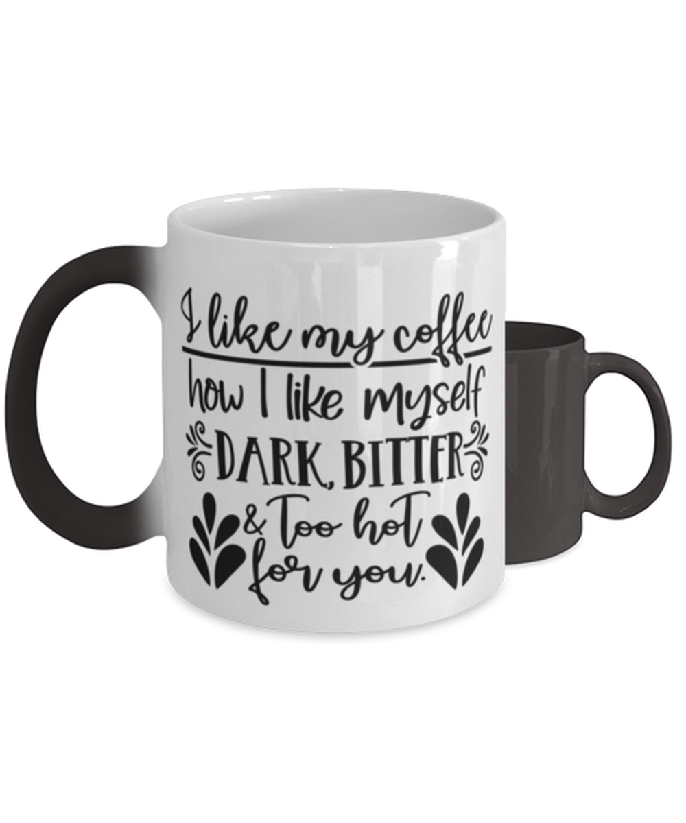 I Like My Coffee How I Like Myself..,  Color Changing Coffee Mug, Magic Coffee Cup. Model 60050
