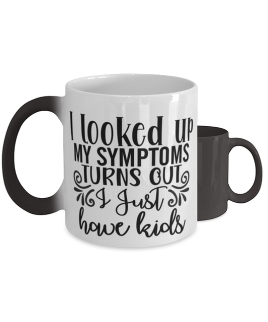 I Looked Up My Symptoms Turns Out I Just Have Kids,  Color Changing Coffee Mug, Magic Coffee Cup. Model 60050