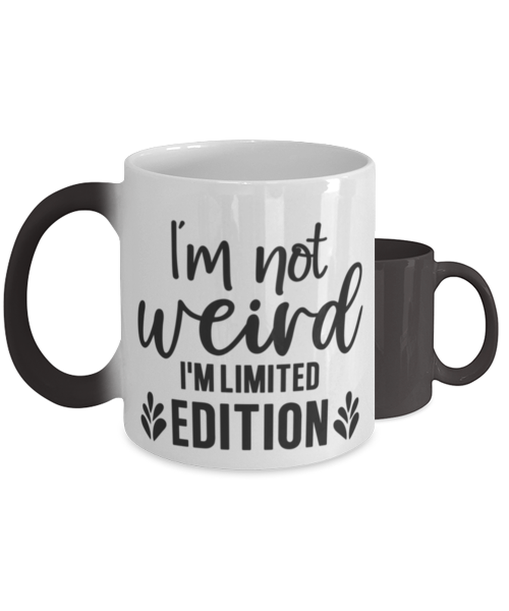 I'm Not Weird I'm Limited Edition,  Color Changing Coffee Mug, Magic Coffee Cup. Model 60050