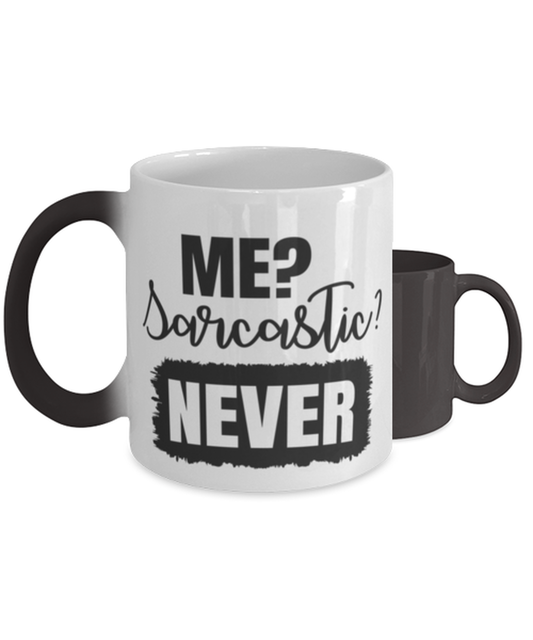 Me Sarcastic Never,  Color Changing Coffee Mug, Magic Coffee Cup. Model 60050