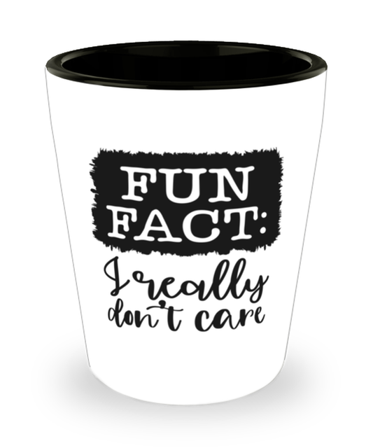 Fun Fact I Really Don't Care,  Shotglass 1.5 Oz. Model 60050