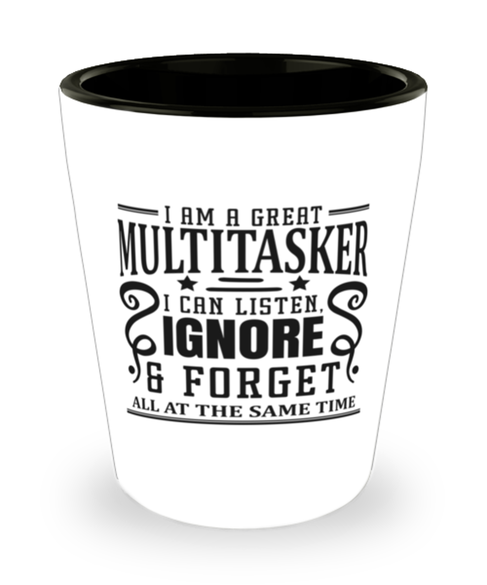 I Am A Great Multitasker, I Can Listen...,  Shotglass 1.5 Oz. Model 60050